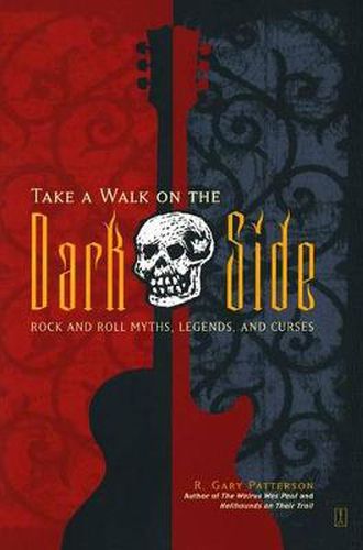 Cover image for Take a Walk on the Dark Side: Rock and Roll Myths, Legends and Curses