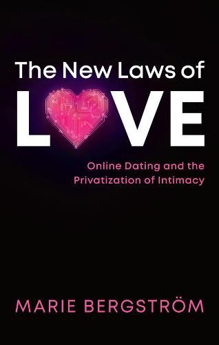 Cover image for The New Laws of Love - Online Dating and the Privatization of Intimacy