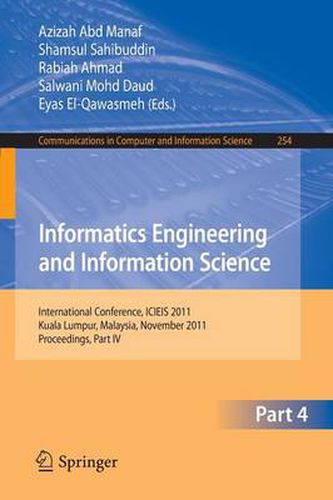 Cover image for Informatics Engineering and Information Science, Part IV: International Conference, ICIEIS 2011, Kuala Lumpur, Malaysia, November 12-14, 2011. Proceedings, Part IV