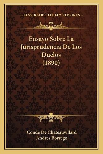 Ensayo Sobre La Jurisprudencia de Los Duelos (1890)