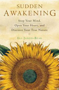 Cover image for Sudden Awakening: Stop Your Mind, Open Your Heart, and Discover Your True Nature