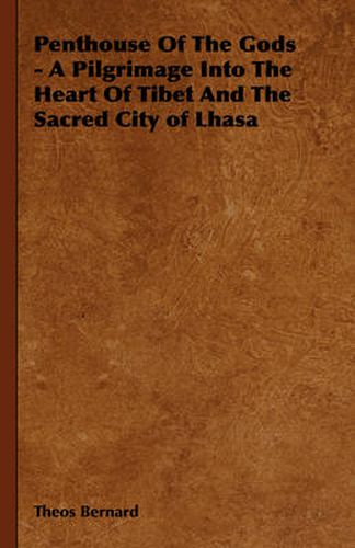 Cover image for Penthouse of the Gods - A Pilgrimage Into the Heart of Tibet and the Sacred City of Lhasa