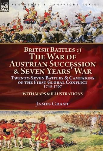 Cover image for British Battles of the War of Austrian Succession & Seven Years' War: Twenty-Seven Battles & Campaigns of the First Global Conflict, 1743-1767