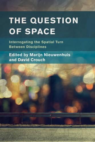 The Question of Space: Interrogating the Spatial Turn between Disciplines