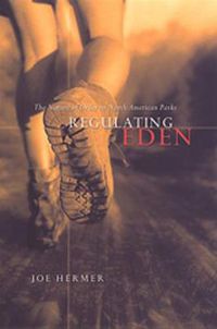 Cover image for Regulating Eden: The Nature of Order in North American Parks