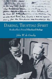 Cover image for Daring, Trusting Spirit: Bonhoeffer's Friend Eberhard Bethge