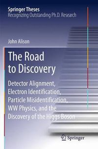 Cover image for The Road to Discovery: Detector Alignment, Electron Identification, Particle Misidentification, WW Physics, and the Discovery of the Higgs Boson