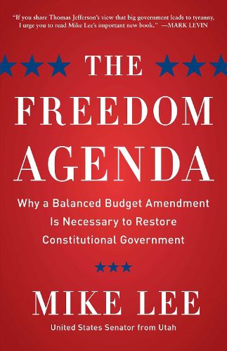 Cover image for The Freedom Agenda: Why a Balanced Budget Amendment is Necessary to Restore Constitutional Government