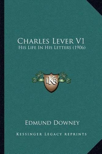 Charles Lever V1: His Life in His Letters (1906)