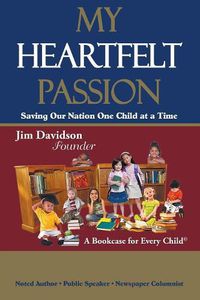Cover image for My Heartfelt Passion: Saving Our Nation One Child at a Time