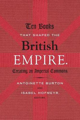 Ten Books That Shaped the British Empire: Creating an Imperial Commons