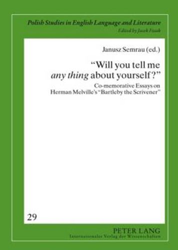 Cover image for Will you tell me  any thing  about yourself?: Co-memorative Essays on Herman Melville's  Bartleby the Scrivener