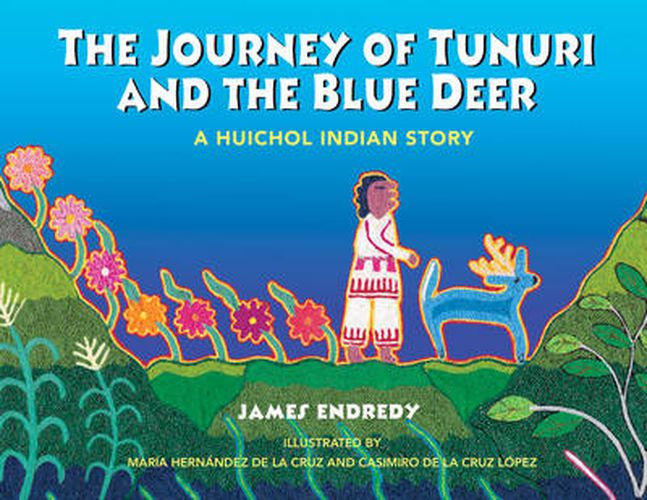 The Journey of Tunuri and the Blue Dear: A Huichol Story