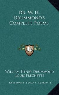 Cover image for Dr. W. H. Drummond's Complete Poems