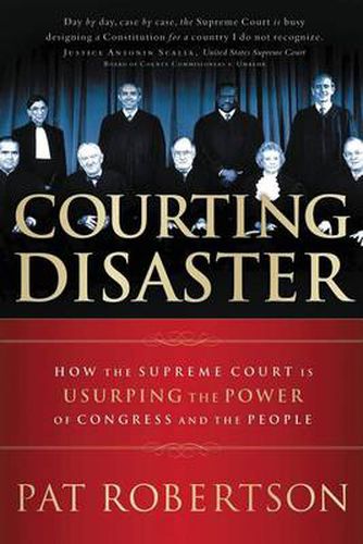 Cover image for Courting Disaster: How the Supreme Court is Usurping the Power of Congress and the People