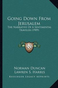 Cover image for Going Down from Jerusalem: The Narrative of a Sentimental Traveler (1909)