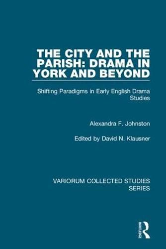 Cover image for The City and the Parish: Drama in York and Beyond: Shifting Paradigms in Early English Drama Studies