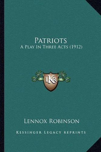 Cover image for Patriots: A Play in Three Acts (1912)