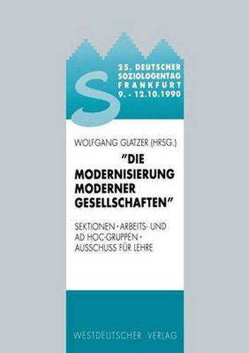 Cover image for 25. Deutscher Soziologentag 1990. Die Modernisierung Moderner Gesellschaften: Sektionen, Arbeits- Und Ad Hoc-Gruppen, Ausschuss Fur Lehre