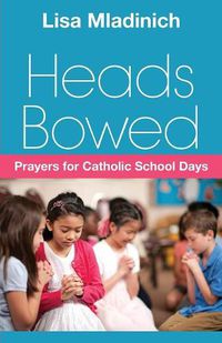 Cover image for Heads Bowed: Prayers for Catholic School Days