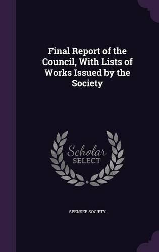 Cover image for Final Report of the Council, with Lists of Works Issued by the Society