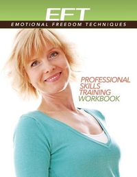 Cover image for Clinical EFT (Emotional Freedom Techniques) Professional Skills Training Workbook