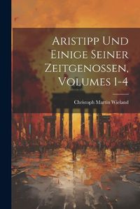 Cover image for Aristipp Und Einige Seiner Zeitgenossen, Volumes 1-4