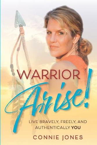 Cover image for Warrior Arise!: Live Bravely, Freely, and Authentically YOU