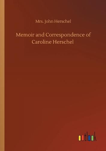 Cover image for Memoir and Correspondence of Caroline Herschel