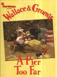 Cover image for Wallace & Gromit: A Pier Too Far