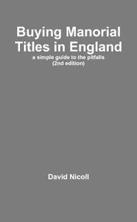Cover image for Buying Manorial Titles in England: a Simple Guide to the Pitfalls