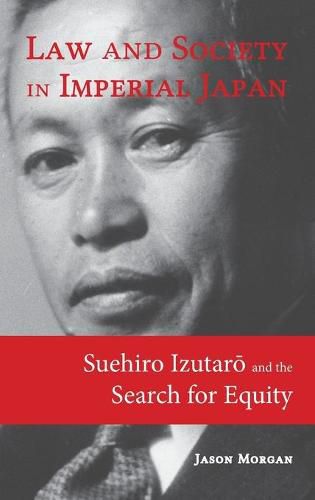 Cover image for Law and Society in Imperial Japan: Suehiro Izutar&#333; and the Search for Equity