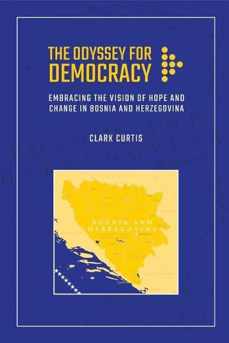 Cover image for The Odyssey for Democracy: Embracing the Vision of Hope and Change in Bosnia and Herzegovina