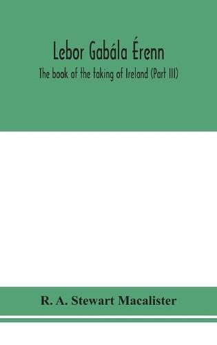 Cover image for Lebor gabala Erenn: The book of the taking of Ireland (Part III)
