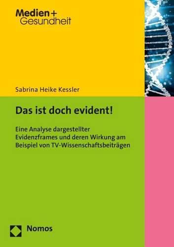 Cover image for Das Ist Doch Evident!: Eine Analyse Dargestellter Evidenzframes Und Deren Wirkung Am Beispiel Von Tv-Wissenschaftsbeitragen