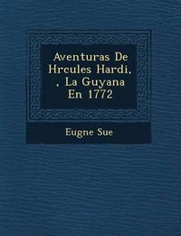 Cover image for Aventuras de H Rcules Hardi, , La Guyana En 1772