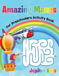 Cover image for Amazing Mazes for Preschoolers Activity Book