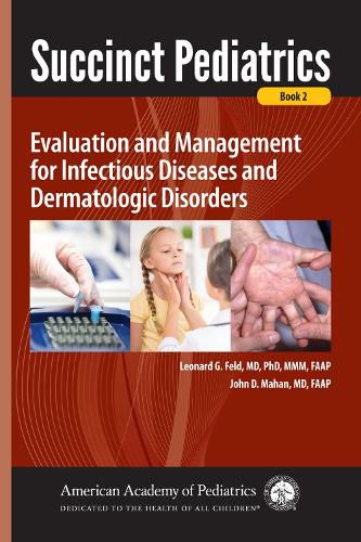 Cover image for Succinct Pediatrics: Evaluation and Management for Infectious Diseases and Dermatologic Disorders