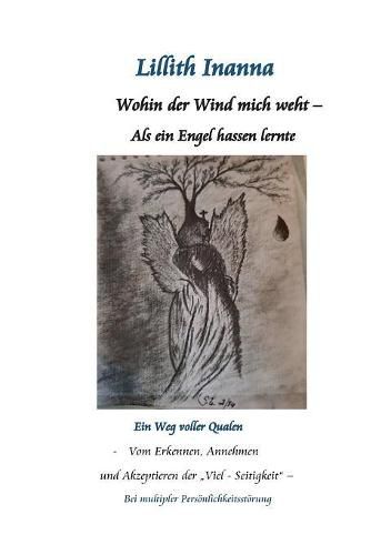 Cover image for Wohin der Wind mich weht - Als ein Engel hassen lernte: Ein Weg voller Qualen - vom Erkennen, Annehmen und Akzepzieren der Viel-Seitigkeit bei multiplen Persoenlichkeitsstoerungen