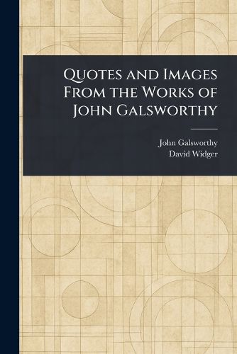 Cover image for Quotes and Images From the Works of John Galsworthy