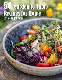 Cover image for 50 Garden to Table Recipes for Home