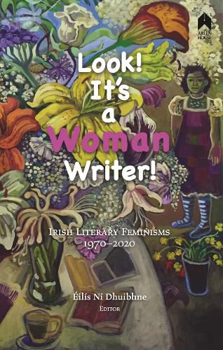 Cover image for Look! It's a Woman Writer!: Irish Literary Feminisms, 1970-2020