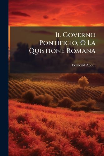 Cover image for Il Governo Pontificio, O La Quistione Romana