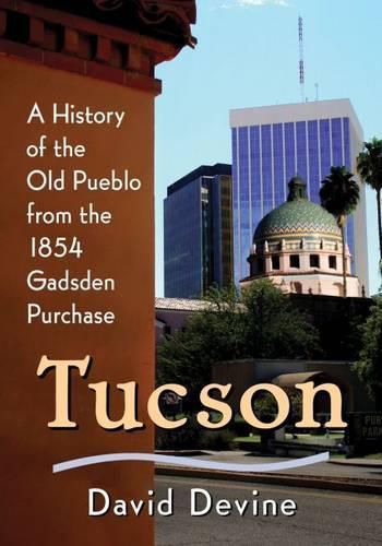 Cover image for Tucson: A History from the 1854 Gadsden Purchase