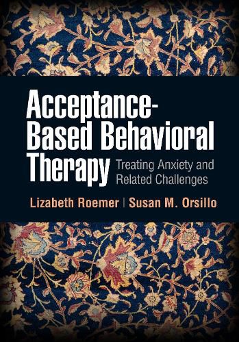 Cover image for Acceptance-Based Behavioral Therapy: Treating Anxiety and Related Challenges