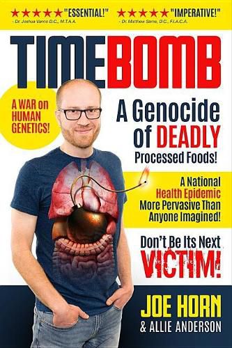 Timebomb: A Genocide of Deadly Processed Foods! a National Health Epidemic More Pervasive Than Anyone Imagined... Don't Be Its Next Victim!