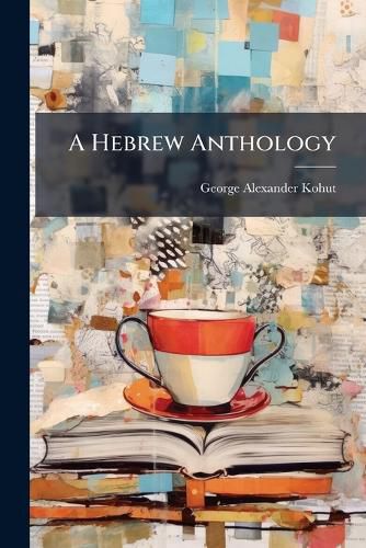 Cover image for A Hebrew Anthology: A Collection of Poems and Dramas Inspired by the Old Testament and Post Biblical Tradition Gathered from the Writings of English Poets, from the Elizabethan Period and Earlier to the Present Day