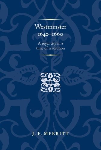 Cover image for Westminster 1640-60: A Royal City in a Time of Revolution