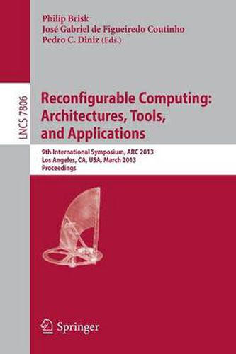 Cover image for Reconfigurable Computing: Architectures, Tools and Applications: 9th International Symposium, ARC 2013, Los Angeles, CA, USA, March 25-27, 2013, Proceedings