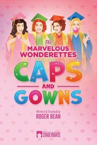 Cover image for The Marvelous Wonderettes: Caps & Gowns